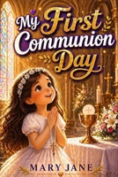 My First Communion Day: 20 Heartfelt Stories to Help Catholic Girls Ages 8–10 Grow in Faith, Love, and Grace B0GYKRJZT1 Book Cover