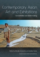 Contemporary Asian Art and Exhibitions: Connectivities and World-making 1925021998 Book Cover