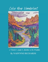 Color Your Wunderlist: A Series of Adventures Through the Globe in the Mountains: "Unveiling the Spectacular Palette of Mountain Adventures" (“Color ... A Series of Adventures Thought the Globe”) B0CWPHVGRN Book Cover