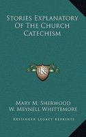 Stories Explanatory of the Church Catechism 1022209159 Book Cover
