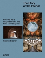 The Story of the Interior: How We Have Shaped Rooms and They Shape Us 0500027595 Book Cover