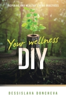 Your wellness DIY: Inspiring and healthy living practices B0CMFB7KRF Book Cover
