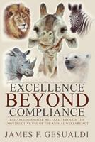 Excellence Beyond Compliance: Enhancing Animal Welfare Through the Constructive Use of the Animal Welfare ACT 1600250874 Book Cover