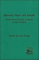 Between Sheol And Temple: Motif Structure And Function in the I-psalms (The Library of Hebrew Bible/Old Testament Studies) 1850754918 Book Cover