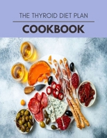 The Thyroid Diet Plan Cookbook: Easy and Delicious for Weight Loss Fast, Healthy Living, Reset your Metabolism - Eat Clean, Stay Lean with Real Foods for Real Weight Loss B08HV8HQZC Book Cover