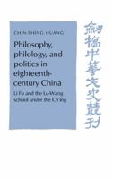 Philosophy, Philology, and Politics in Eighteenth-Century China: Li Fu and the Lu-Wang School under the Ch'ing (Cambridge Studies in Chinese History, Literature and Institutions) 0521529468 Book Cover