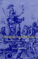Writing the English Republic : Poetry, Rhetoric and Politics, 1627-1660 0521785693 Book Cover