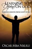 Learning to Depend on God: Timeless Lessons from God's Word 1530038073 Book Cover