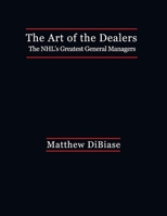 The Art of the Dealers: : The Nhl's Greatest General Managers 1979114781 Book Cover
