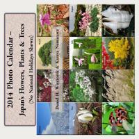 2014 Photo Calendar - Japan's Flowers, Plants & Trees 1482315203 Book Cover