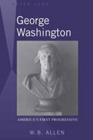 George Washington: America's First Progressive 1433103710 Book Cover
