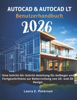 AutoCAD & AutoCAD LT Benutzerhandbuch 2026: Eine Schritt-für-Schritt-Anleitung für Anfänger und Fortgeschrittene zur Beherrschung von 2D- und 3D-Design. (German Edition) B0GPDPR9JN Book Cover