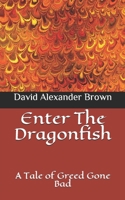 Enter The Dragonfish: A Tale of Greed Gone Bad 1980209863 Book Cover