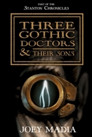 Three Gothic Doctors and Their Sons 0982184255 Book Cover