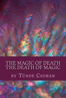 The magic of death, the death of magic 1523922109 Book Cover