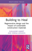 Building to Heal: Regenerative Design and the Impact of Sustainable Construction Materials 1032497726 Book Cover