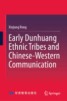 Early Dunhuang Ethnic Tribes and Chinese-Western Communication 9819566932 Book Cover