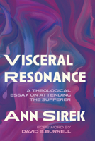 Visceral Resonance: A Theological Essay on Attending the Sufferer 1725272504 Book Cover