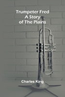 Trumpeter Fred: A Story of the Plains 9362516551 Book Cover