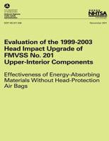 Evaluation of the 1999-2003 Head Impact Upgrade of Fmvss No. 201 ? Upper-Interior Components: Effectiveness of Energy- Absorbing Materials Without Head-Protection Air Bags 1493534424 Book Cover