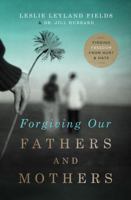 Forgiving Our Fathers and Mothers: Finding Freedom from Hurt and Hate 0849964725 Book Cover