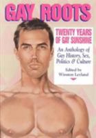 Gay Roots: 20 Years of Gay Sunshine : An Anthology of Gay History, Sex, Politics, and Culture 0940567121 Book Cover