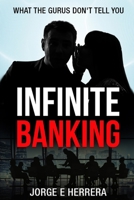Infinite Banking - What the Gurus Don't tell you.: Learn the Power of the Infinite Banking Process by understanding the benefits. B0CV13XJZJ Book Cover