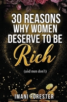 30 Reasons Why Women Deserve to Be Rich: (and men don't) 1990841759 Book Cover