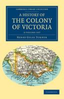 A history of the colony of Victoria: from its discovery to its absorption into the Commonwealth of 1115819836 Book Cover
