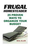 Frugal Homesteader: 25 Proven Ways To Organize Your Budget 1987434250 Book Cover