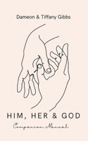 Him, Her & God Companion Manual: A Manual Bringing Couples Together to Understand God’s View of Marriage, Work Together to Address Challenging Questions and Respond B0F89BG9ZH Book Cover