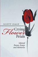 Crying Flower Petals: Selected Poems, Essays and Memories 1514488043 Book Cover