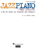 Jazz Piano from Scratch: A How-To Guide for Students and Teachers