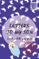 Letters To My Son As I Watch You Grow: Baby Shower Gift for Mommy Daddy to write their thoughts and feeling | Memory book to Little Boy | 6 x 9 Inch | ... Journal with cute pictures | Blue Footprint 169801225X Book Cover