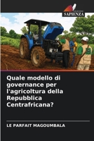 Quale modello di governance per l'agricoltura della Repubblica Centrafricana? 6630343743 Book Cover