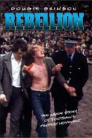 Rebellion: The Growth of Football's Protest Movement 1844542882 Book Cover