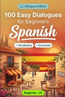 Spanish Conversations for Beginners (A1): 100 Easy Dialogues: Learn Spanish Naturally with Real-Life Conversations, English Translation, Everyday Vocabulary, Common Phrases, and Speaking Practice B0HBLC2RVC Book Cover