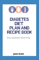 Diabetes Diet Plan And Recipe Book: Easy Diabetes Meal Prep B0915MBL9Z Book Cover
