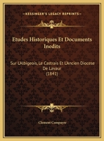 Études Historiques Et Documents Inédits Sur L'albigeois, Le Castrais Et L'ancien Diocèse De Lavaur... 1146370970 Book Cover