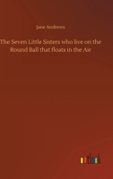 The Seven Little Sisters Prove Their Sisterhood; A Companion to the Seven Little Sisters Who Live on the Round Ball That Floats in the Air ...Etc 3734067545 Book Cover