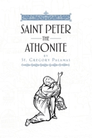 Saint Peter the Athonite : Writing on the Miraculous and Angelic Life of Our Holy and God-Bearing Father 1965379095 Book Cover