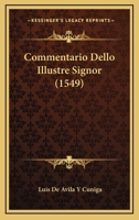 Commentario Dello Illustre Signor (1549) 112017970X Book Cover