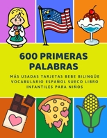 600 Primeras Palabras Más Usadas Tarjetas Bebe Bilingüe Vocabulario Español Sueco Libro Infantiles Para Niños: Aprender imaginario diccionario básico ... 2 años y principianteso. (Spanish Edition) 1084125633 Book Cover
