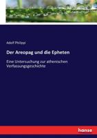 Der Areopag Und Die Epheten: Eine Untersuchung Zur Athenischen Verfassungsgeschichte 1018067469 Book Cover