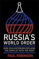 Russia's World Order: How Civilizationism Explains the Conflict with the West (NIU Series in Slavic, East European, and Eurasian Studies) 1501780018 Book Cover