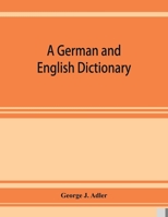 A German and English dictionary; compiled originally from the works of Hilpert, Flu¨gel, Grieb, Heyse, and others 9353927536 Book Cover