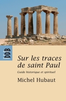 Sur les traces de Saint Paul: Guide historique et spirituel 2220060780 Book Cover