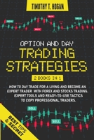 Option and Day Trading Strategies: How to Day Trade for a Living and Become an Expert Trader with Forex and stocks Trading. Expert Tools and ready-to-use tactics to copy professional traders. 1801153566 Book Cover