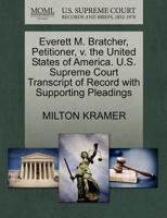 Everett M. Bratcher, Petitioner, v. the United States of America. U.S. Supreme Court Transcript of Record with Supporting Pleadings 1270374419 Book Cover