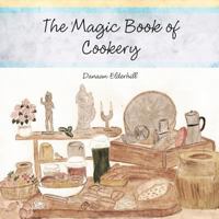 The Magic Book of Cookery: Danaan Elderhill 1468582143 Book Cover